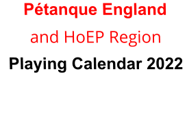 Pétanque England and HoEP Region Playing Calendar 2022